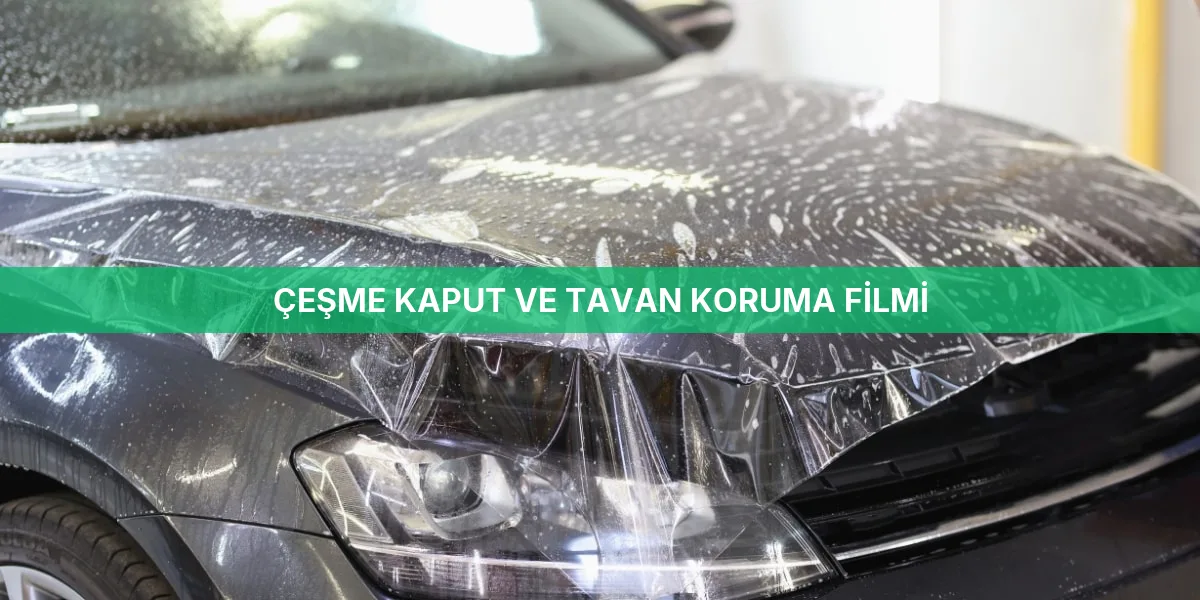 Çeşme Kaput Ve Tavan Koruma Filmi